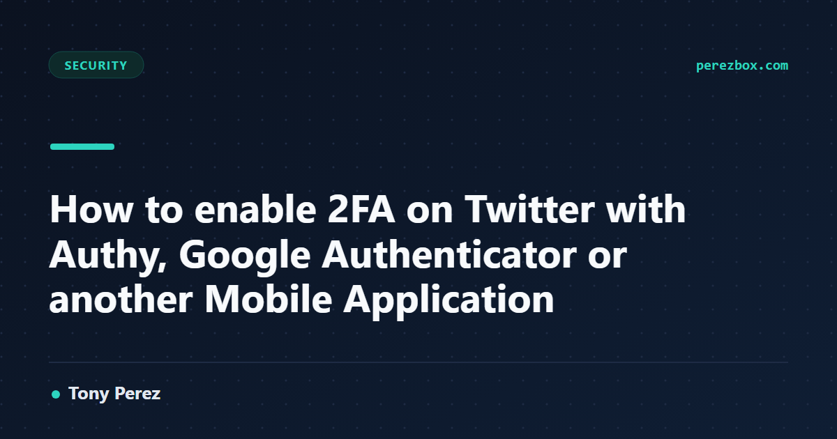 How to enable 2FA on Twitter with Authy, Google Authenticator or ...