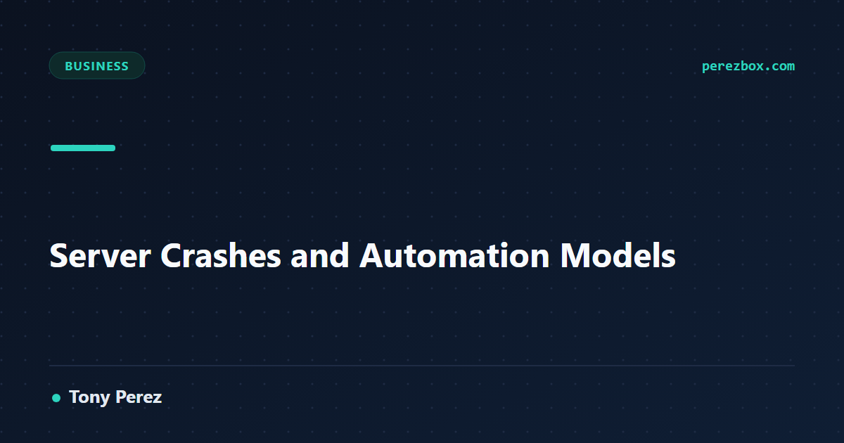 Server Crashes and Automation Models | PerezBox